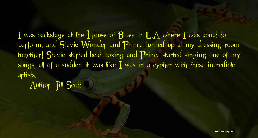 Jill Scott Quotes: I Was Backstage At The House Of Blues In L.a Where I Was About To Perform, And Stevie Wonder And