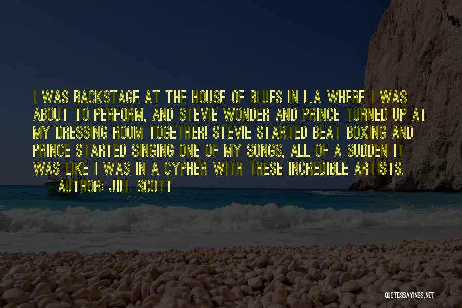 Jill Scott Quotes: I Was Backstage At The House Of Blues In L.a Where I Was About To Perform, And Stevie Wonder And