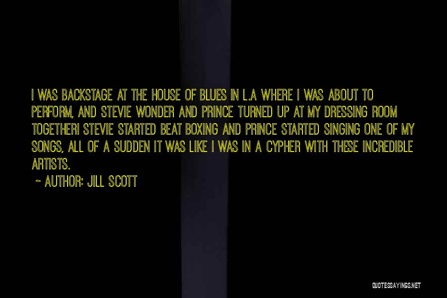 Jill Scott Quotes: I Was Backstage At The House Of Blues In L.a Where I Was About To Perform, And Stevie Wonder And