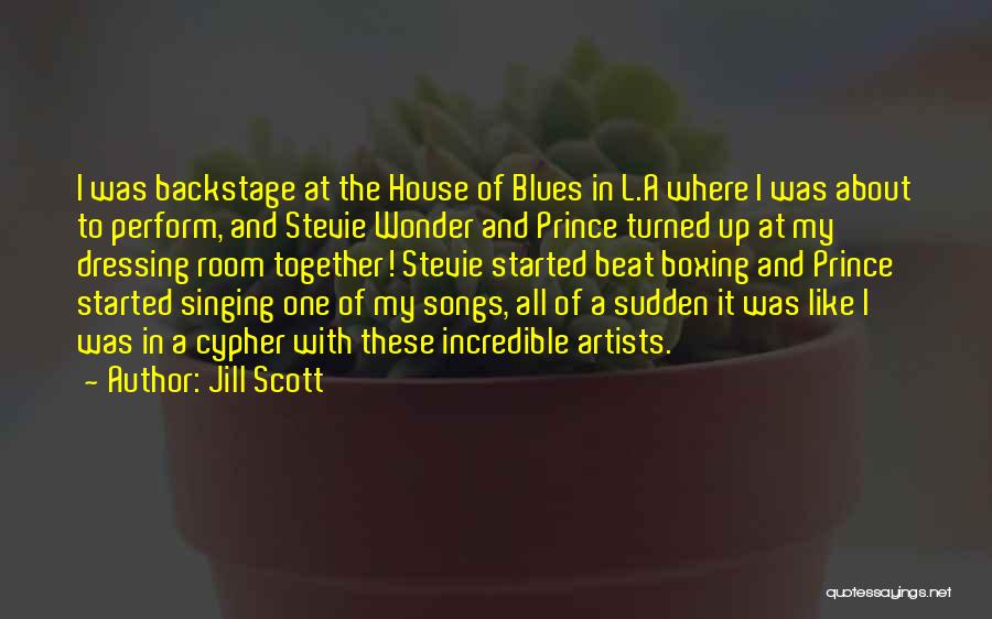 Jill Scott Quotes: I Was Backstage At The House Of Blues In L.a Where I Was About To Perform, And Stevie Wonder And