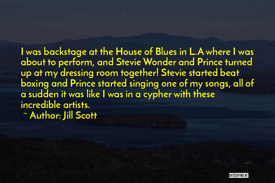 Jill Scott Quotes: I Was Backstage At The House Of Blues In L.a Where I Was About To Perform, And Stevie Wonder And