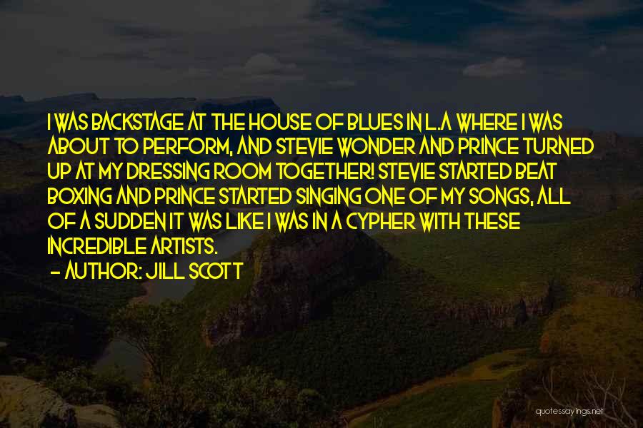 Jill Scott Quotes: I Was Backstage At The House Of Blues In L.a Where I Was About To Perform, And Stevie Wonder And