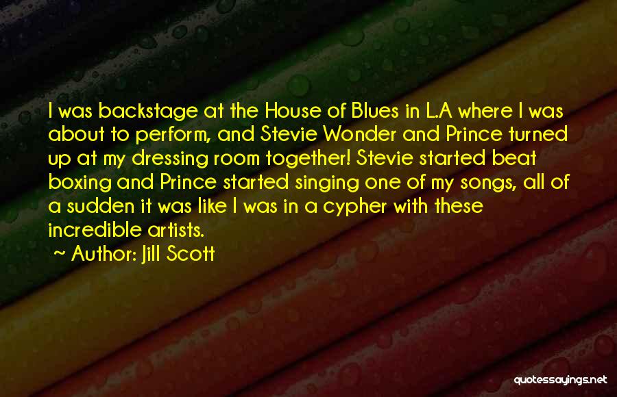 Jill Scott Quotes: I Was Backstage At The House Of Blues In L.a Where I Was About To Perform, And Stevie Wonder And