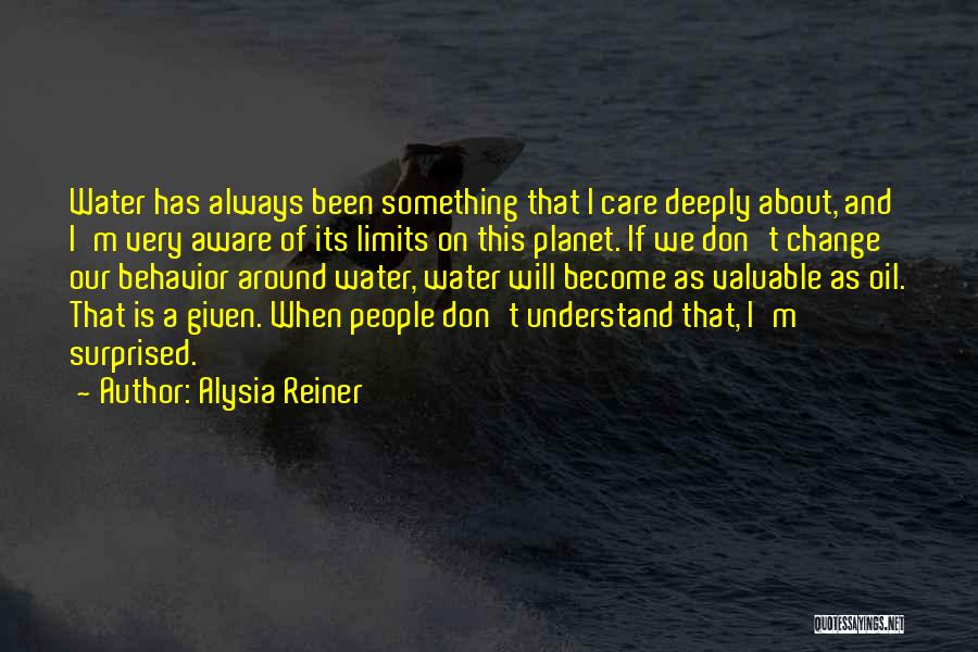 Alysia Reiner Quotes: Water Has Always Been Something That I Care Deeply About, And I'm Very Aware Of Its Limits On This Planet.
