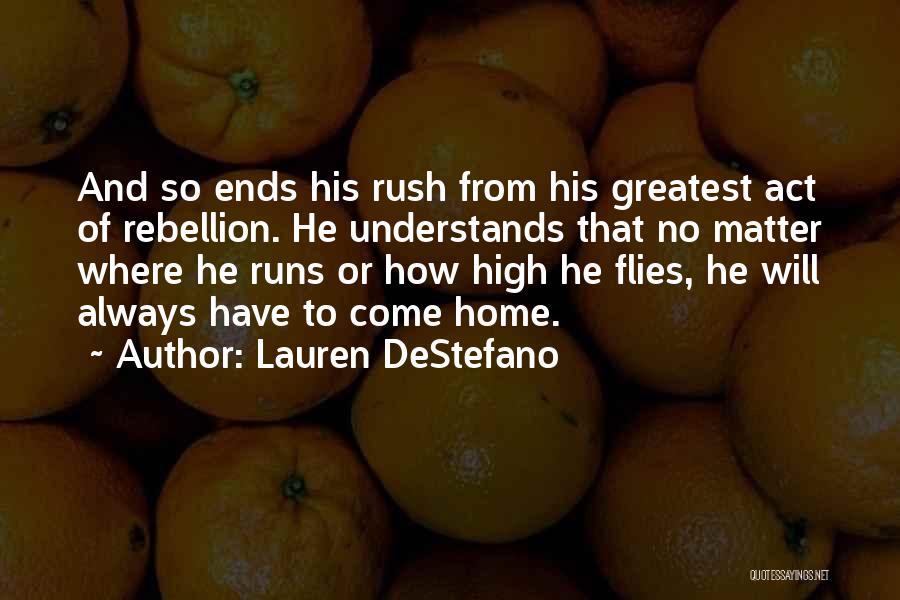 Lauren DeStefano Quotes: And So Ends His Rush From His Greatest Act Of Rebellion. He Understands That No Matter Where He Runs Or