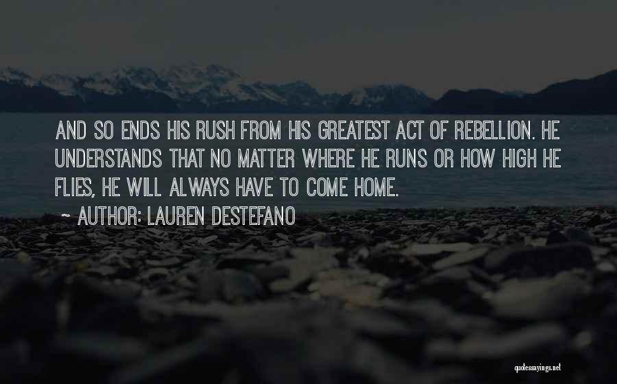 Lauren DeStefano Quotes: And So Ends His Rush From His Greatest Act Of Rebellion. He Understands That No Matter Where He Runs Or