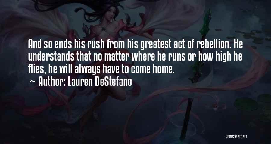 Lauren DeStefano Quotes: And So Ends His Rush From His Greatest Act Of Rebellion. He Understands That No Matter Where He Runs Or