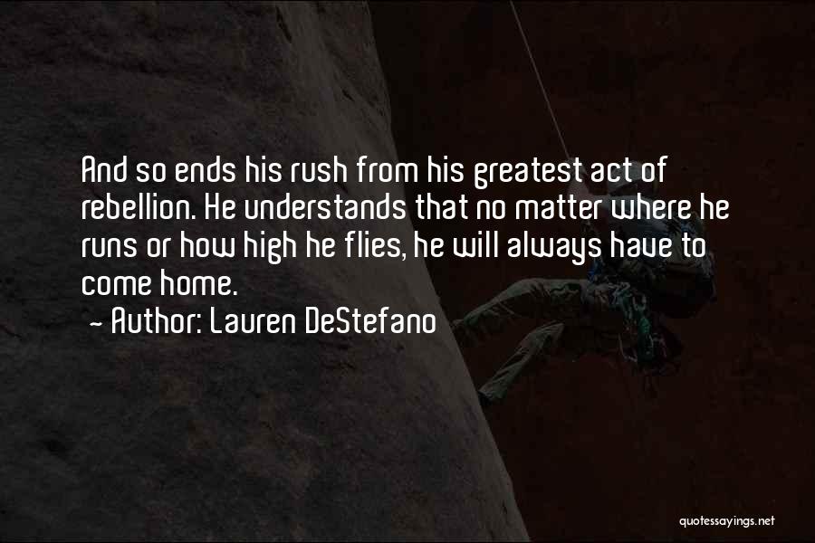 Lauren DeStefano Quotes: And So Ends His Rush From His Greatest Act Of Rebellion. He Understands That No Matter Where He Runs Or