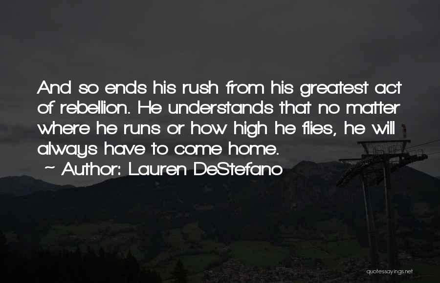 Lauren DeStefano Quotes: And So Ends His Rush From His Greatest Act Of Rebellion. He Understands That No Matter Where He Runs Or
