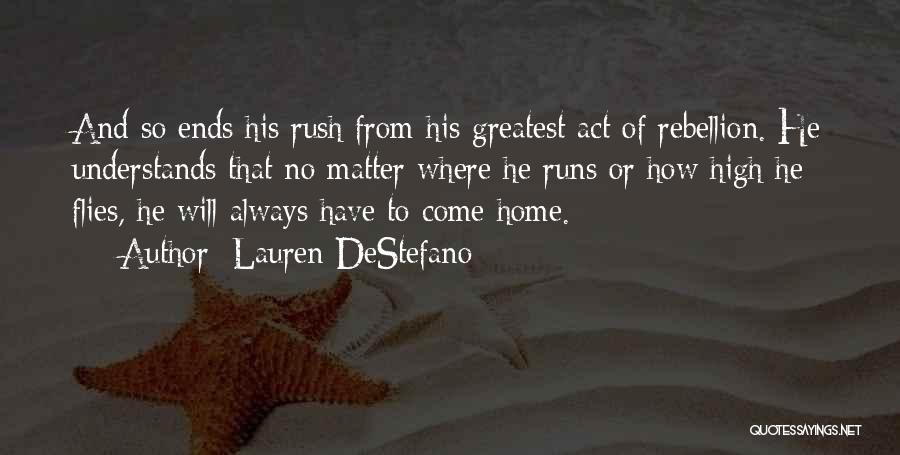 Lauren DeStefano Quotes: And So Ends His Rush From His Greatest Act Of Rebellion. He Understands That No Matter Where He Runs Or