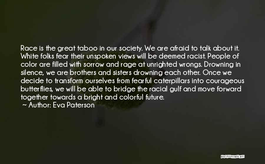 Eva Paterson Quotes: Race Is The Great Taboo In Our Society. We Are Afraid To Talk About It. White Folks Fear Their Unspoken