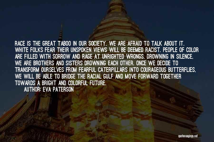 Eva Paterson Quotes: Race Is The Great Taboo In Our Society. We Are Afraid To Talk About It. White Folks Fear Their Unspoken