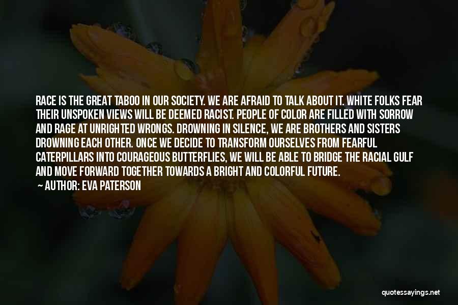 Eva Paterson Quotes: Race Is The Great Taboo In Our Society. We Are Afraid To Talk About It. White Folks Fear Their Unspoken