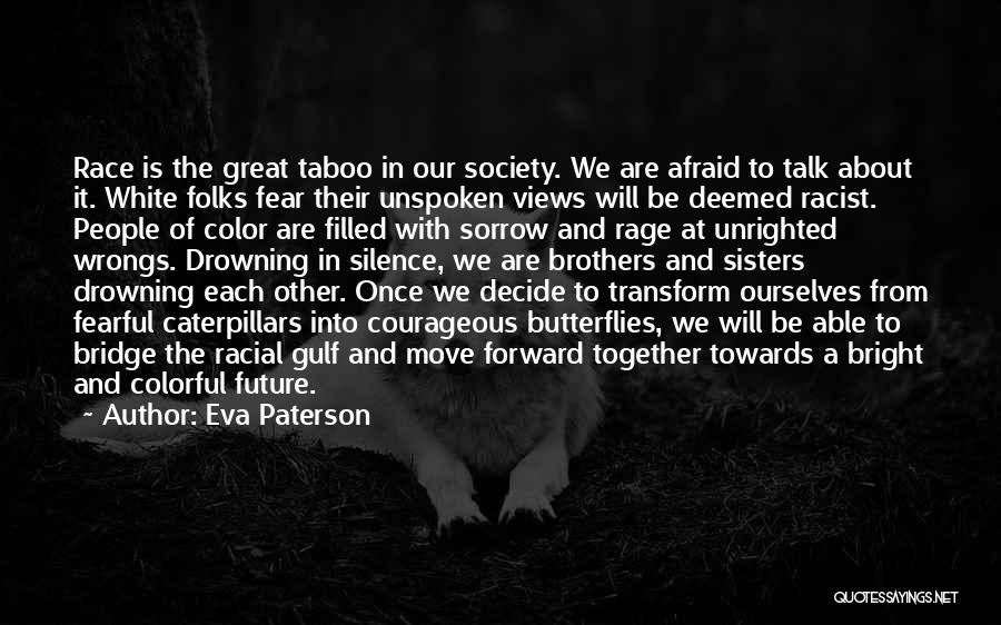 Eva Paterson Quotes: Race Is The Great Taboo In Our Society. We Are Afraid To Talk About It. White Folks Fear Their Unspoken