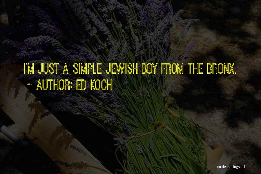 Ed Koch Quotes: I'm Just A Simple Jewish Boy From The Bronx.