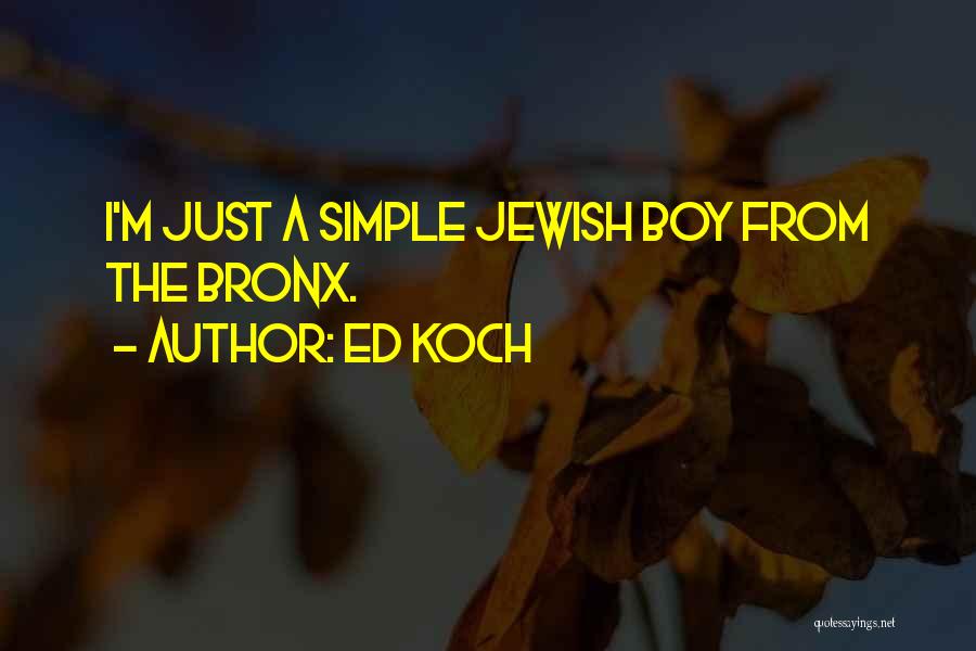 Ed Koch Quotes: I'm Just A Simple Jewish Boy From The Bronx.