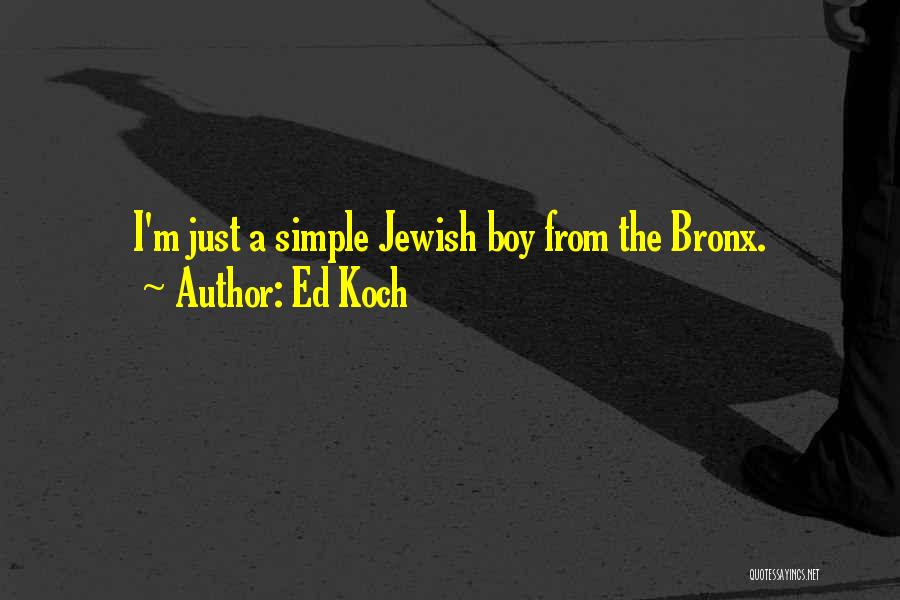 Ed Koch Quotes: I'm Just A Simple Jewish Boy From The Bronx.