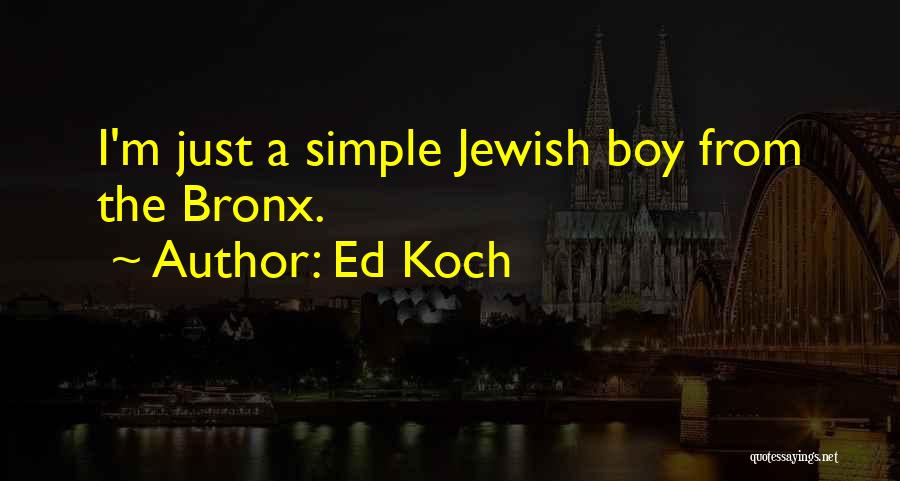 Ed Koch Quotes: I'm Just A Simple Jewish Boy From The Bronx.
