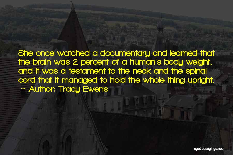 Tracy Ewens Quotes: She Once Watched A Documentary And Learned That The Brain Was 2 Percent Of A Human's Body Weight, And It