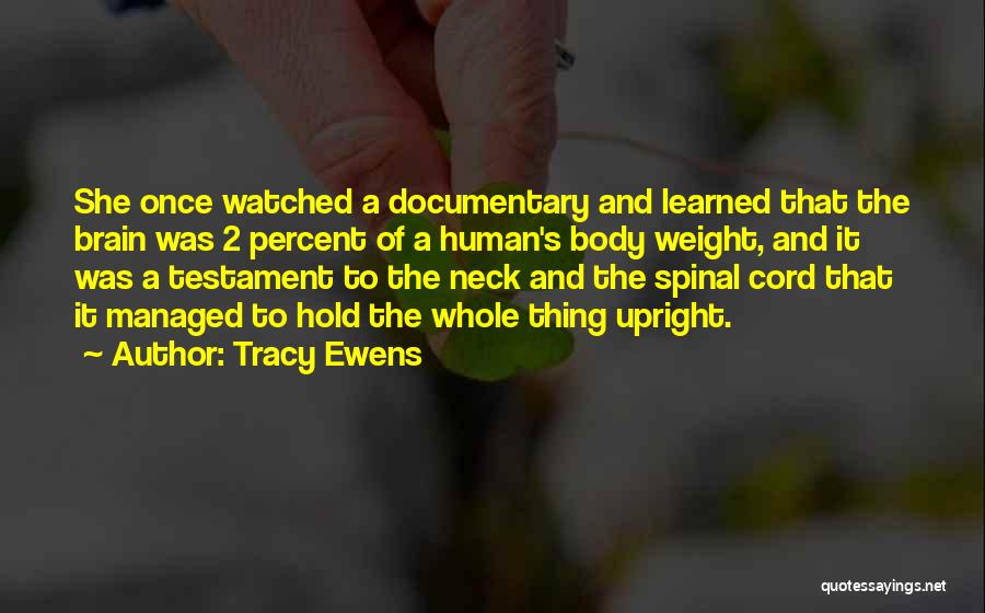 Tracy Ewens Quotes: She Once Watched A Documentary And Learned That The Brain Was 2 Percent Of A Human's Body Weight, And It