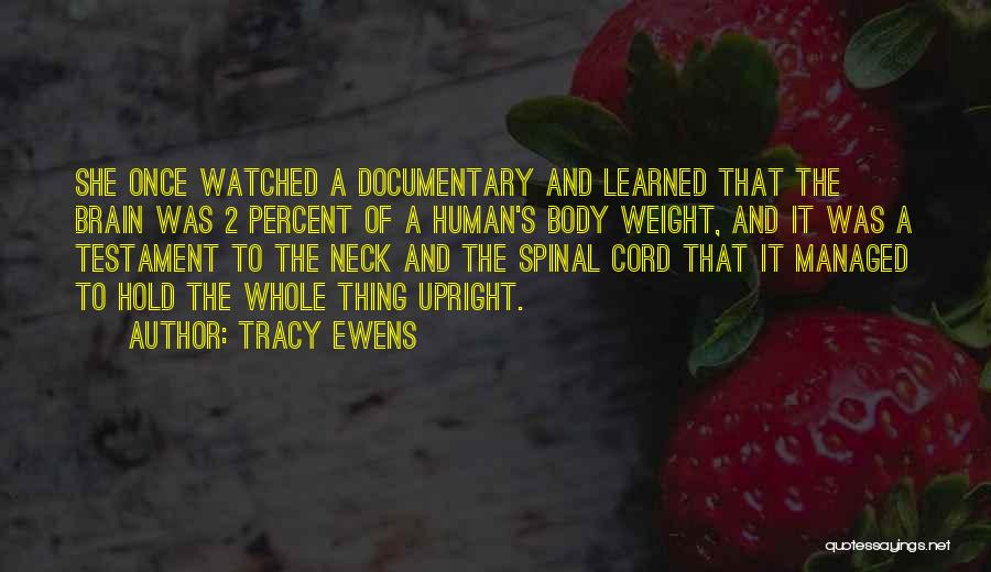 Tracy Ewens Quotes: She Once Watched A Documentary And Learned That The Brain Was 2 Percent Of A Human's Body Weight, And It