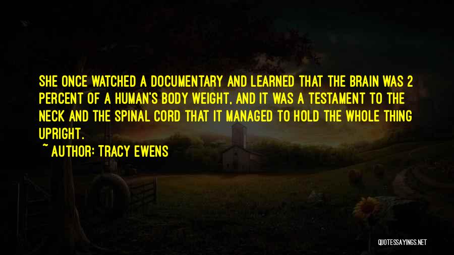 Tracy Ewens Quotes: She Once Watched A Documentary And Learned That The Brain Was 2 Percent Of A Human's Body Weight, And It