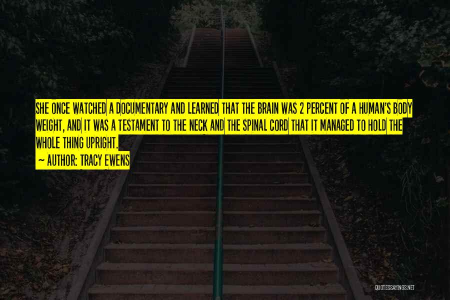 Tracy Ewens Quotes: She Once Watched A Documentary And Learned That The Brain Was 2 Percent Of A Human's Body Weight, And It