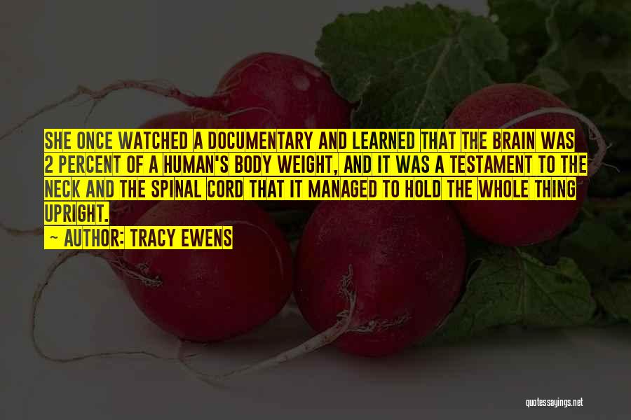 Tracy Ewens Quotes: She Once Watched A Documentary And Learned That The Brain Was 2 Percent Of A Human's Body Weight, And It