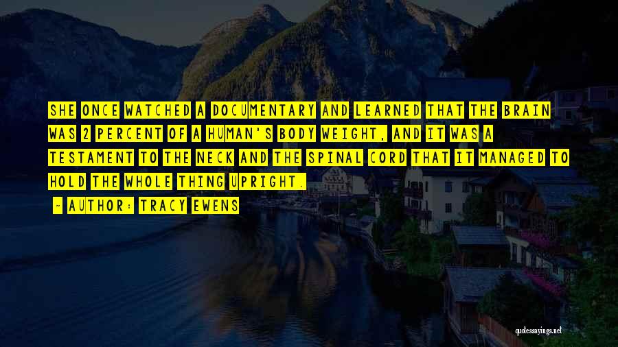 Tracy Ewens Quotes: She Once Watched A Documentary And Learned That The Brain Was 2 Percent Of A Human's Body Weight, And It