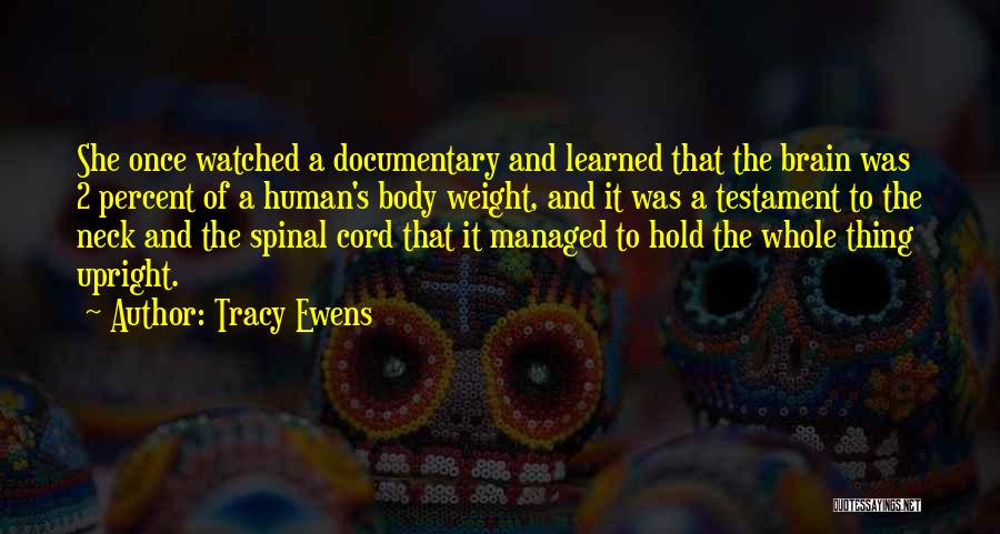 Tracy Ewens Quotes: She Once Watched A Documentary And Learned That The Brain Was 2 Percent Of A Human's Body Weight, And It