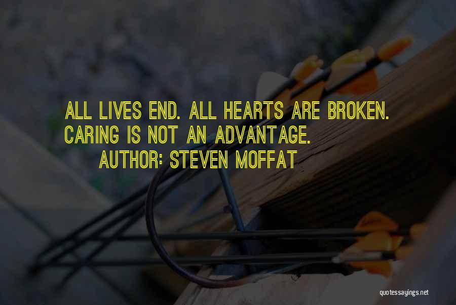 Steven Moffat Quotes: All Lives End. All Hearts Are Broken. Caring Is Not An Advantage.