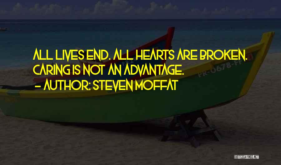 Steven Moffat Quotes: All Lives End. All Hearts Are Broken. Caring Is Not An Advantage.