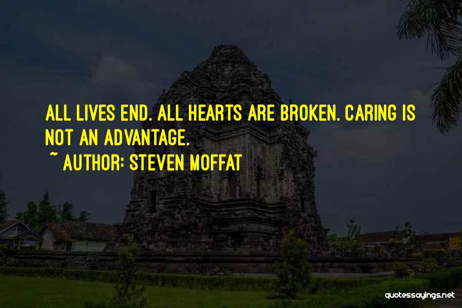 Steven Moffat Quotes: All Lives End. All Hearts Are Broken. Caring Is Not An Advantage.