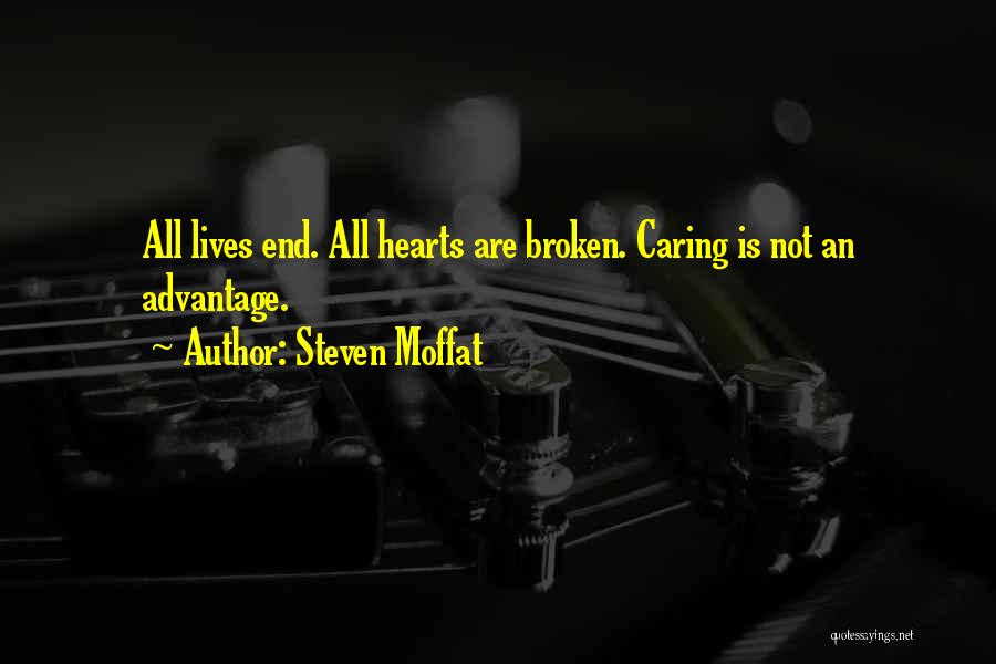 Steven Moffat Quotes: All Lives End. All Hearts Are Broken. Caring Is Not An Advantage.