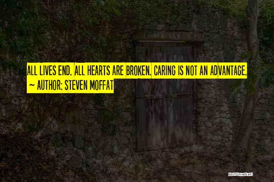 Steven Moffat Quotes: All Lives End. All Hearts Are Broken. Caring Is Not An Advantage.