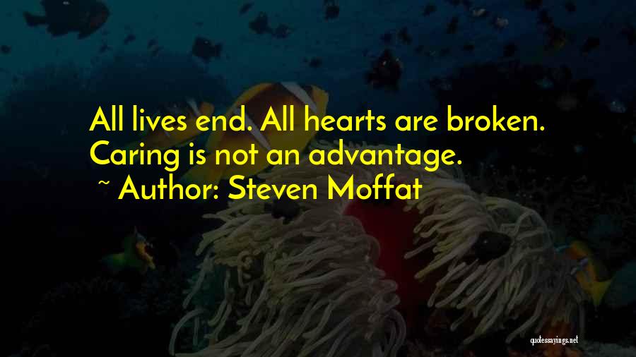 Steven Moffat Quotes: All Lives End. All Hearts Are Broken. Caring Is Not An Advantage.