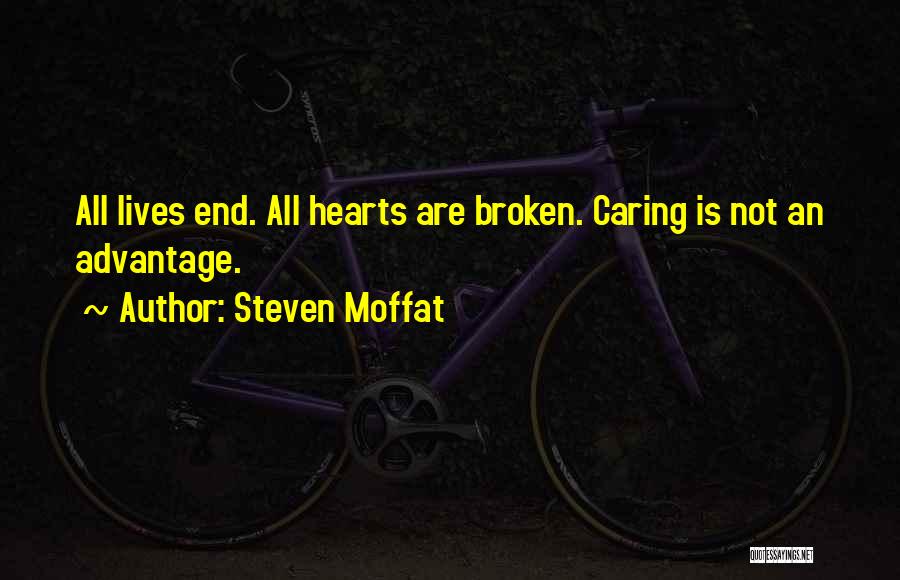 Steven Moffat Quotes: All Lives End. All Hearts Are Broken. Caring Is Not An Advantage.