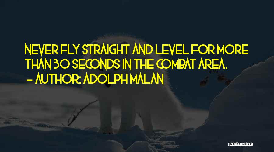 Adolph Malan Quotes: Never Fly Straight And Level For More Than 30 Seconds In The Combat Area.