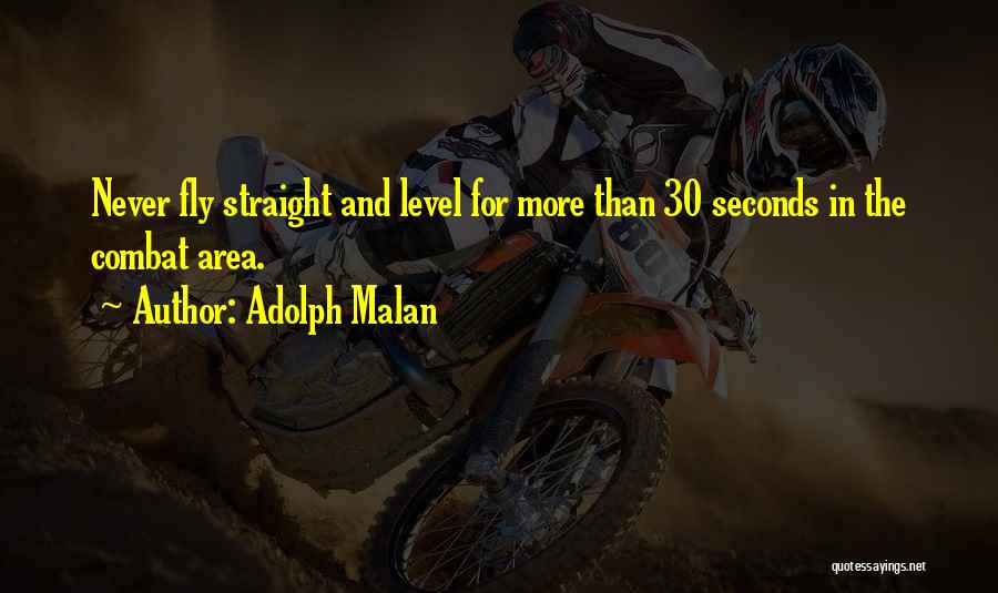 Adolph Malan Quotes: Never Fly Straight And Level For More Than 30 Seconds In The Combat Area.