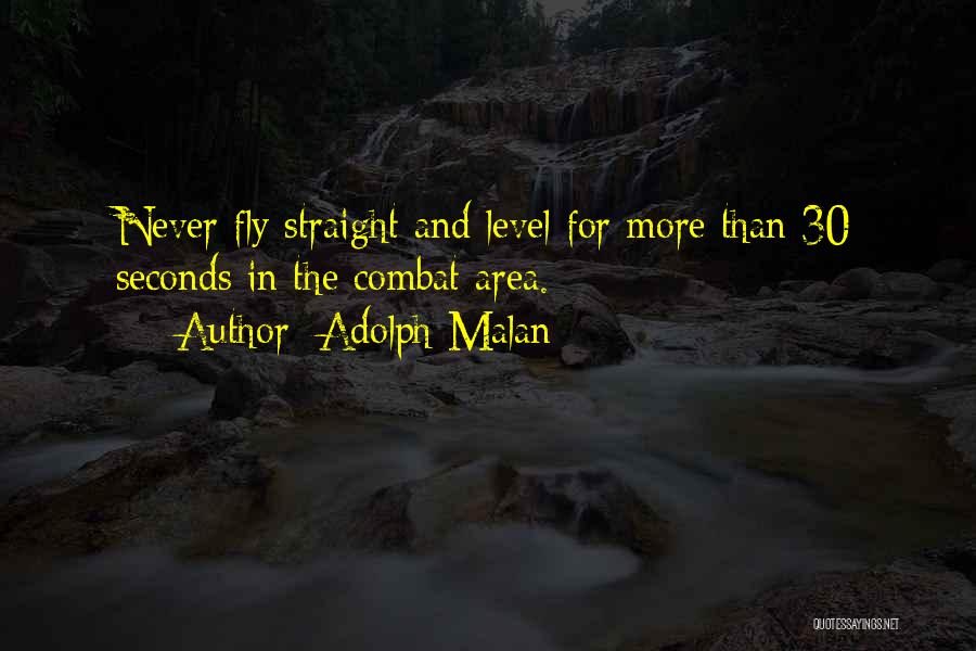Adolph Malan Quotes: Never Fly Straight And Level For More Than 30 Seconds In The Combat Area.