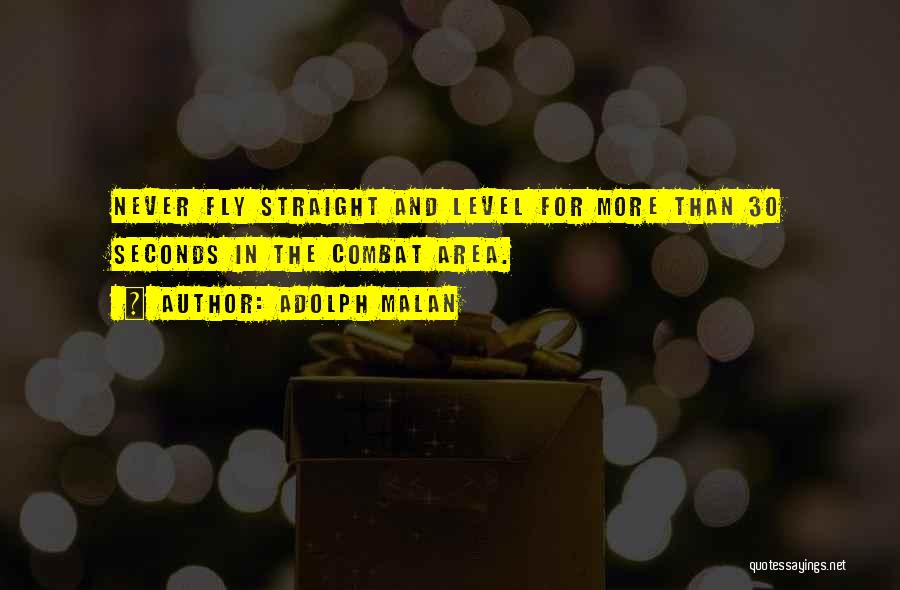 Adolph Malan Quotes: Never Fly Straight And Level For More Than 30 Seconds In The Combat Area.