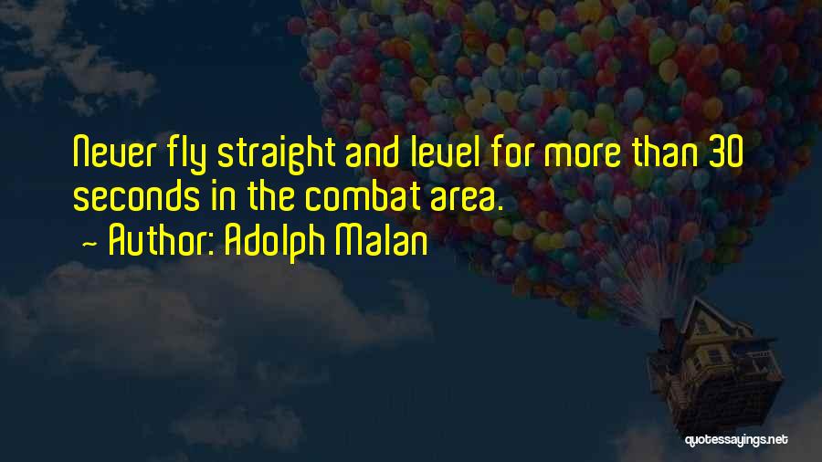 Adolph Malan Quotes: Never Fly Straight And Level For More Than 30 Seconds In The Combat Area.