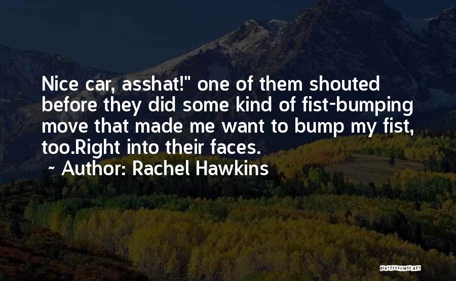 Rachel Hawkins Quotes: Nice Car, Asshat! One Of Them Shouted Before They Did Some Kind Of Fist-bumping Move That Made Me Want To