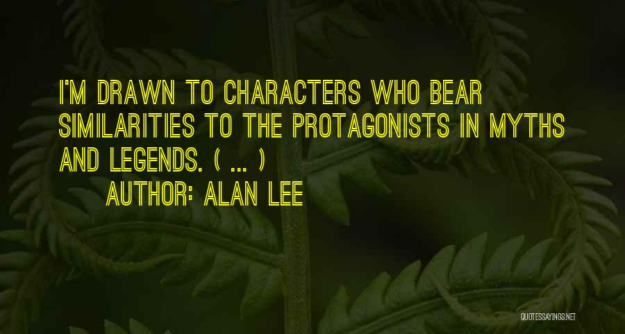 Alan Lee Quotes: I'm Drawn To Characters Who Bear Similarities To The Protagonists In Myths And Legends. ( ... )