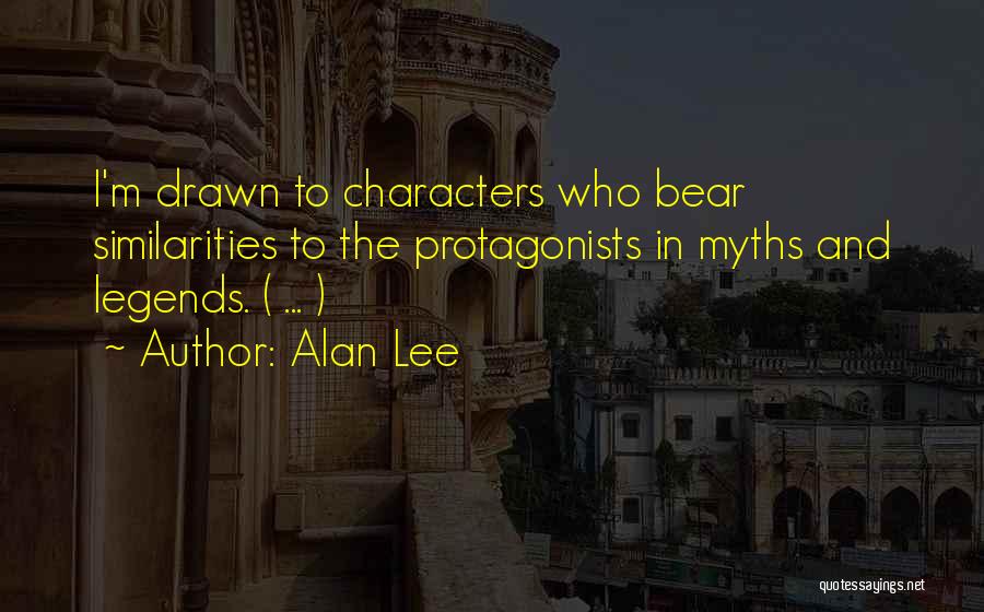 Alan Lee Quotes: I'm Drawn To Characters Who Bear Similarities To The Protagonists In Myths And Legends. ( ... )