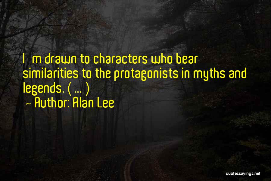 Alan Lee Quotes: I'm Drawn To Characters Who Bear Similarities To The Protagonists In Myths And Legends. ( ... )