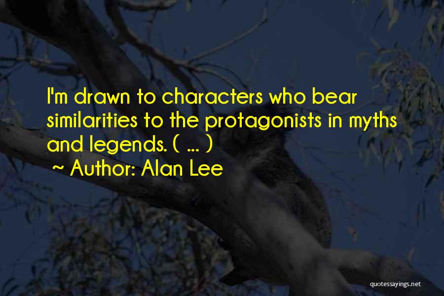 Alan Lee Quotes: I'm Drawn To Characters Who Bear Similarities To The Protagonists In Myths And Legends. ( ... )