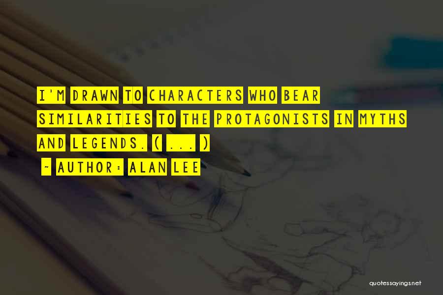 Alan Lee Quotes: I'm Drawn To Characters Who Bear Similarities To The Protagonists In Myths And Legends. ( ... )