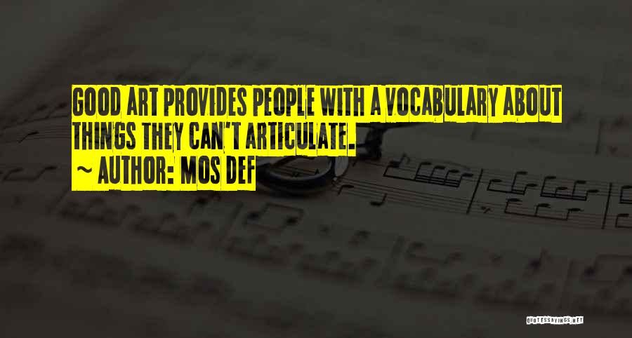 Mos Def Quotes: Good Art Provides People With A Vocabulary About Things They Can't Articulate.
