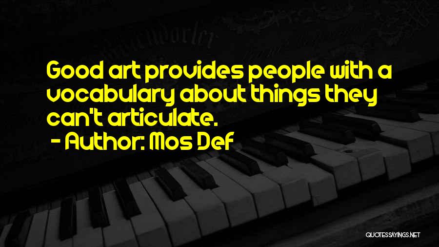 Mos Def Quotes: Good Art Provides People With A Vocabulary About Things They Can't Articulate.